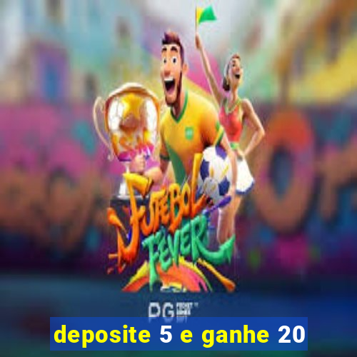 deposite 5 e ganhe 20